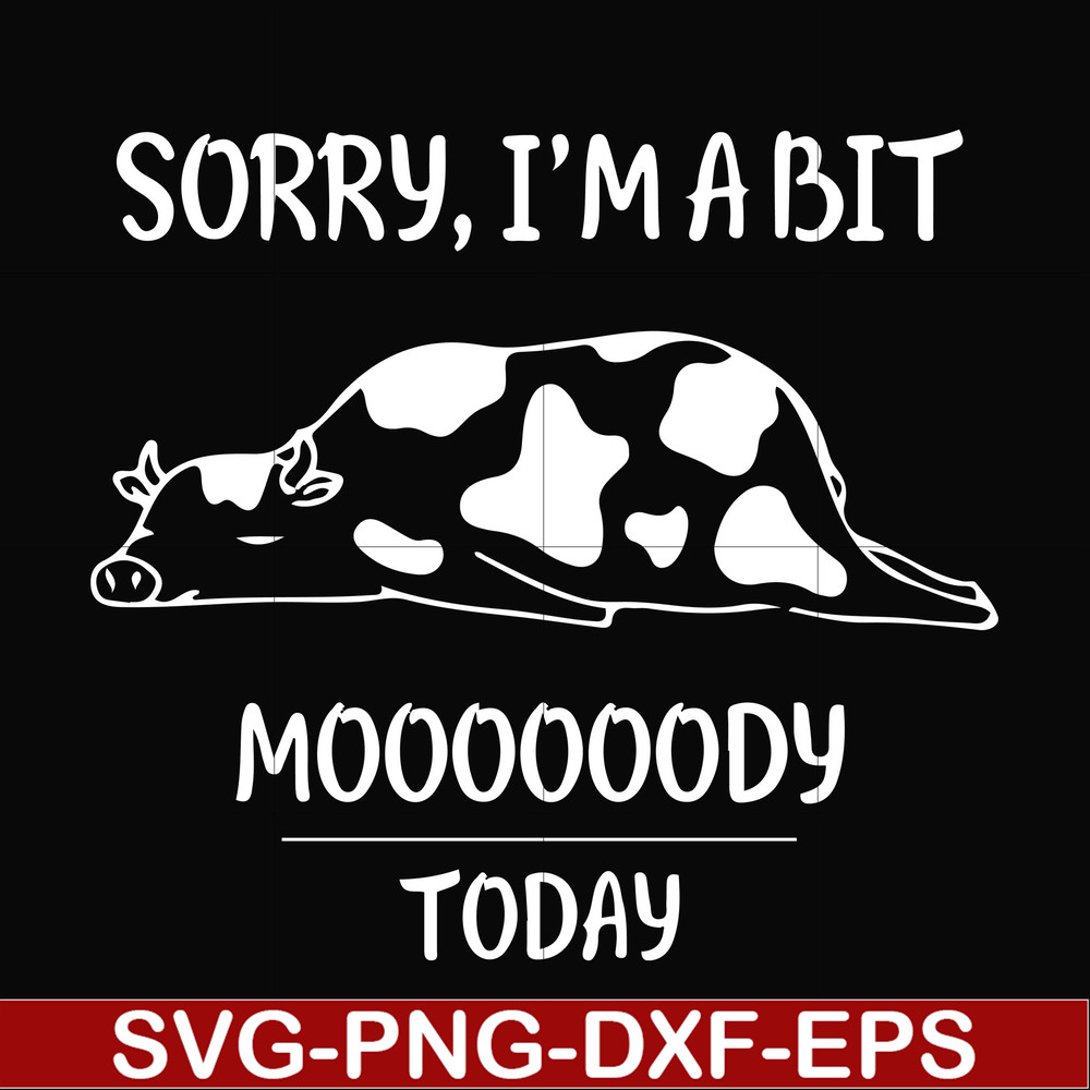 FN000225-Sorry I'm a bit Moooody today svg, png, dxf, eps file FN000225.jpg