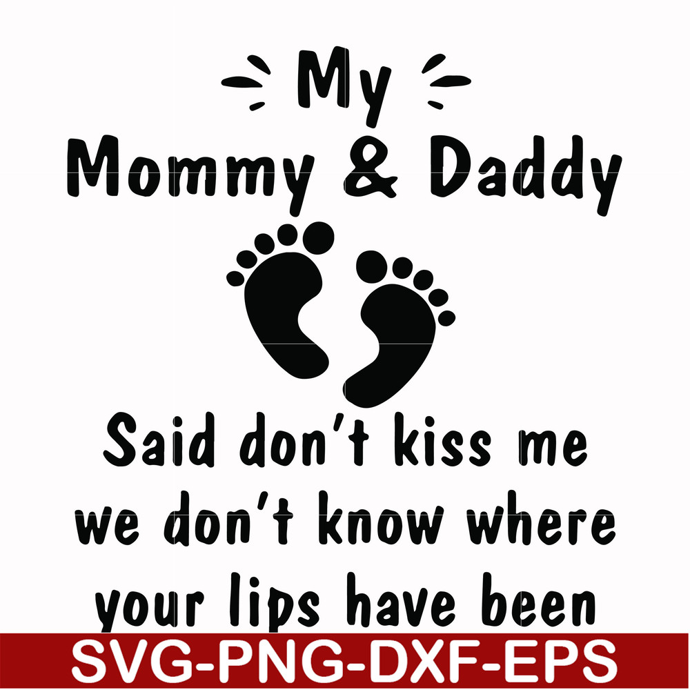 FN000239-My mommy & Daddy said don't kiss me we don't know where your lips have been svg, png, dxf, eps file FN000239.jpg