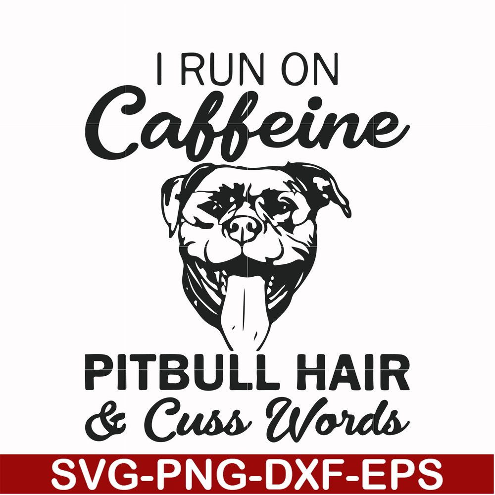 FN00027-I run on caffeine pitbull hair cuss words svg, png, dxf, eps file FN00027.jpg
