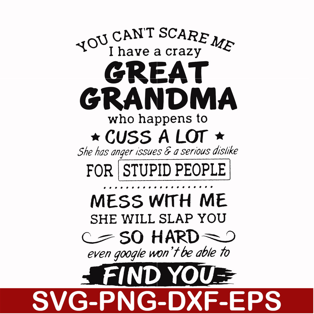 FN00029-You can't scare me I have a crazy great grandma who happens to cuss a lot she has anger issues & a serious dislike for stupid people svg, png, dxf, eps