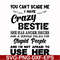 FN000330-You can't scare me I have crazy bestie she has anger issues and a serious dislike for stupid people and I'm not afraid to use her svg, png, dxf, eps fi