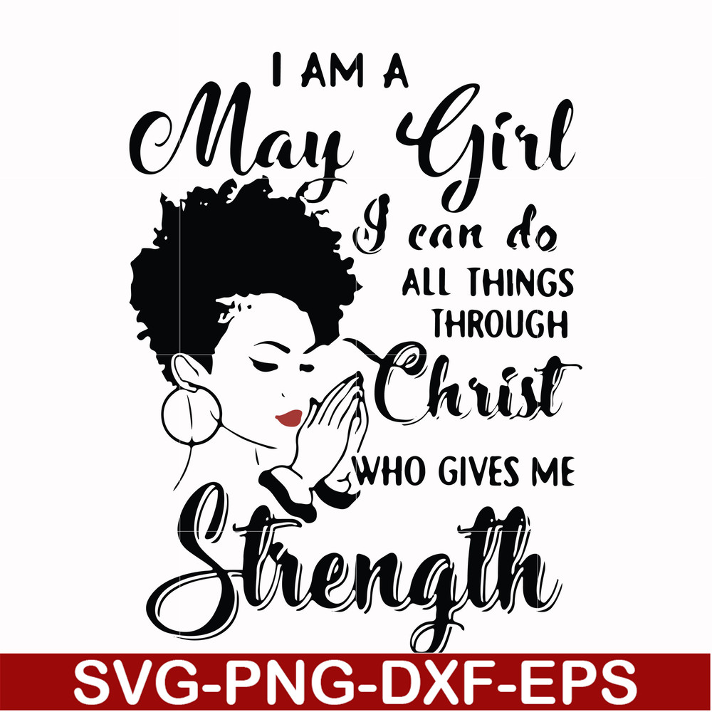 FN000379-I am a May girl I can do all things through Christ who gives me strength svg, png, dxf, eps file FN000379.jpg