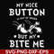 FN000400-My nice button is out of order but my dog bite me svg, png, dxf, eps file FN000400.jpg