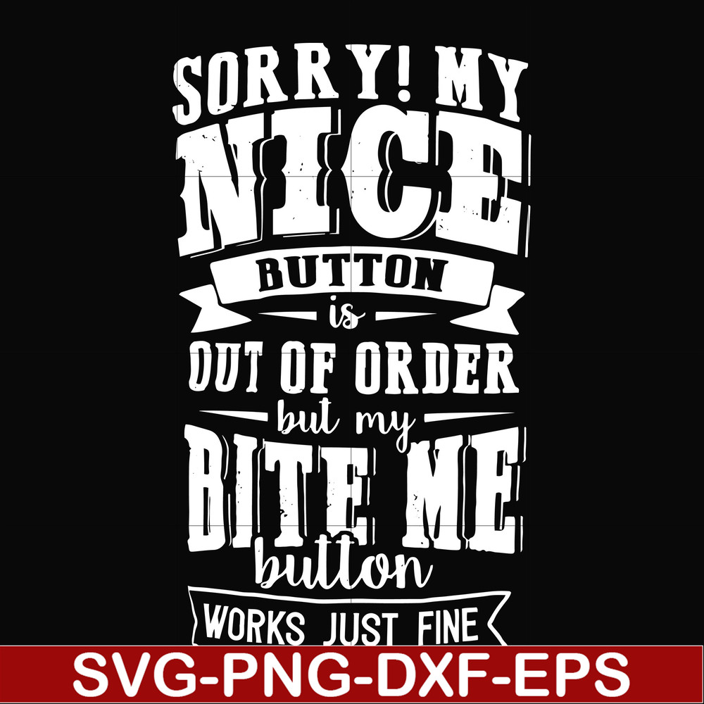 FN000401-Sorry!My nice button is out of order but my dog bite me button works just fine svg, png, dxf, eps file FN000401.jpg