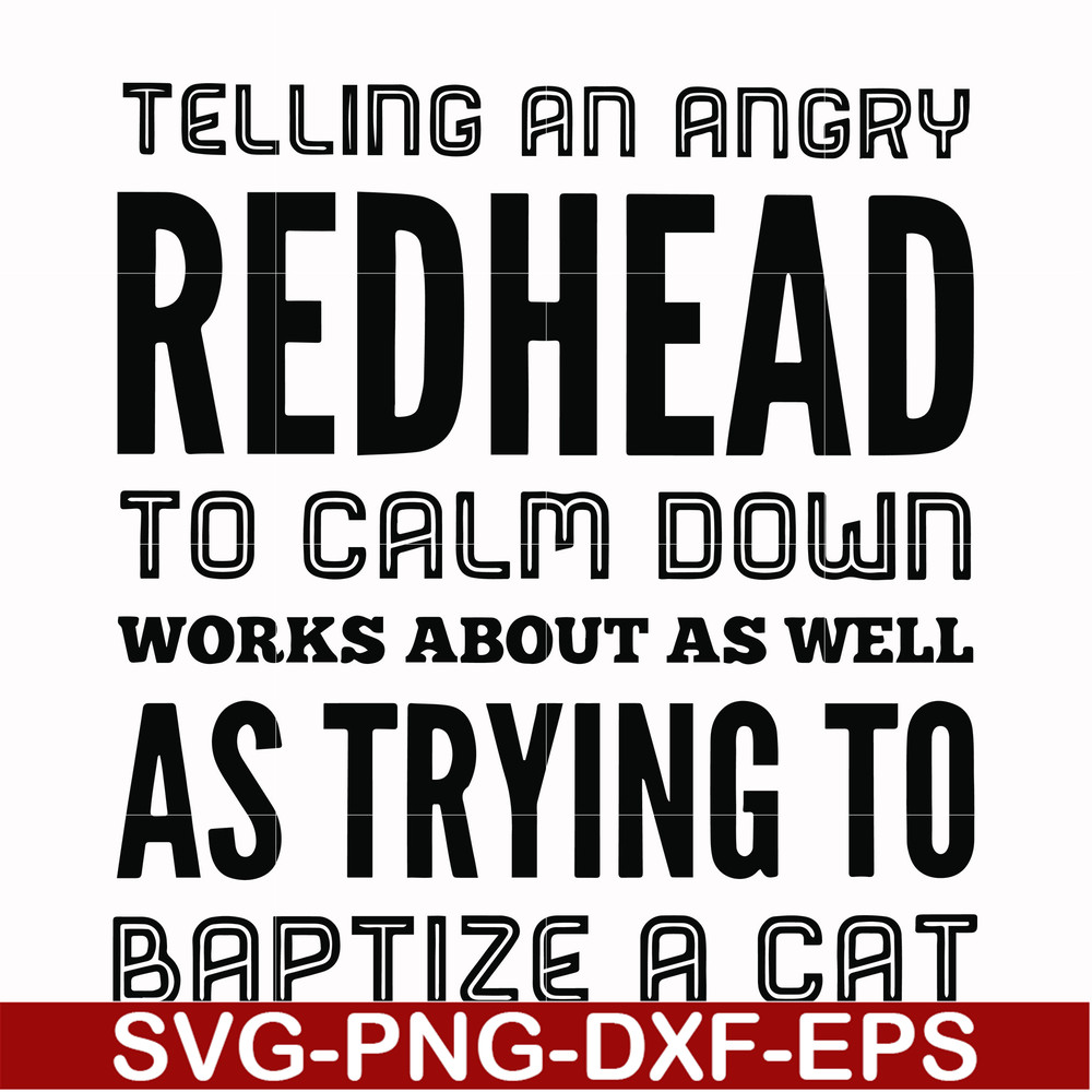 FN000433-Telling an angry redhead to calm down works about as well as trying to baptize a cat svg, png, dxf, eps file FN000433.jpg