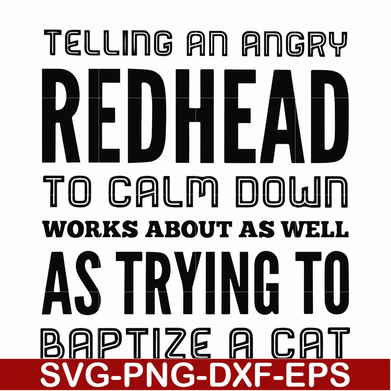 FN000433-Telling an angry redhead to calm down works about as well as trying to baptize a cat svg, png, dxf, eps file FN000433.jpg