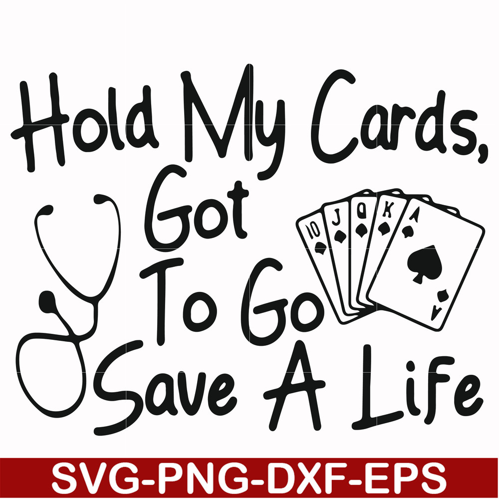 FN000453-Hold my cards got to go save a life svg, png, dxf, eps file FN000453.jpg