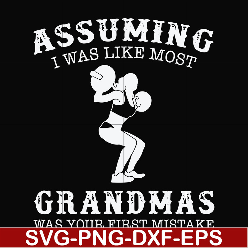 FN000487-Assuming I was like most grandmas was your first mistake svg, png, dxf, eps file FN000487.jpg