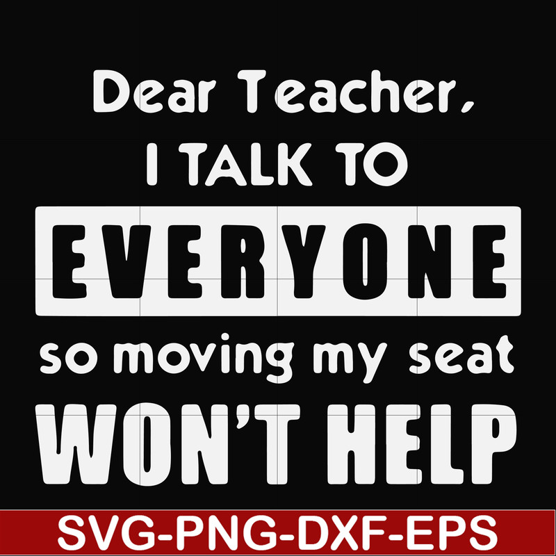 FN000490-Dear Teacher I talk to everyone so moving my seat won't help svg, png, dxf, eps file FN000490.jpg