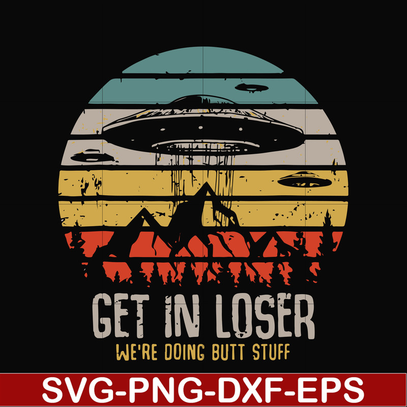 FN000495-Get in loser we're doing butt stuff svg, png, dxf, eps file FN000495.jpg
