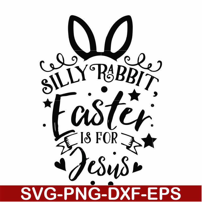 FN00051-Silly rabbit Easter is for Jesus svg, png, dxf, eps file FN00051.jpg