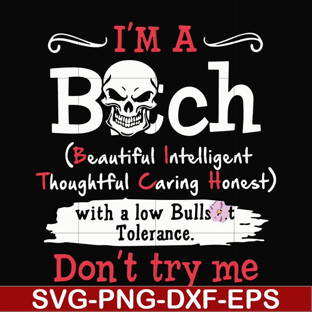 FN000536-I'm a bitch beautiful intelligent thoughtful caring honest with a low bullshit don't try me svg, png, dxf, eps file FN000536.jpg