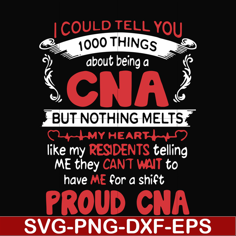 FN000574-I could tell you 1000 things about being a CNA but nothing melts like my residents telling me they can't wait to have me for a shift proud CNA svg, png