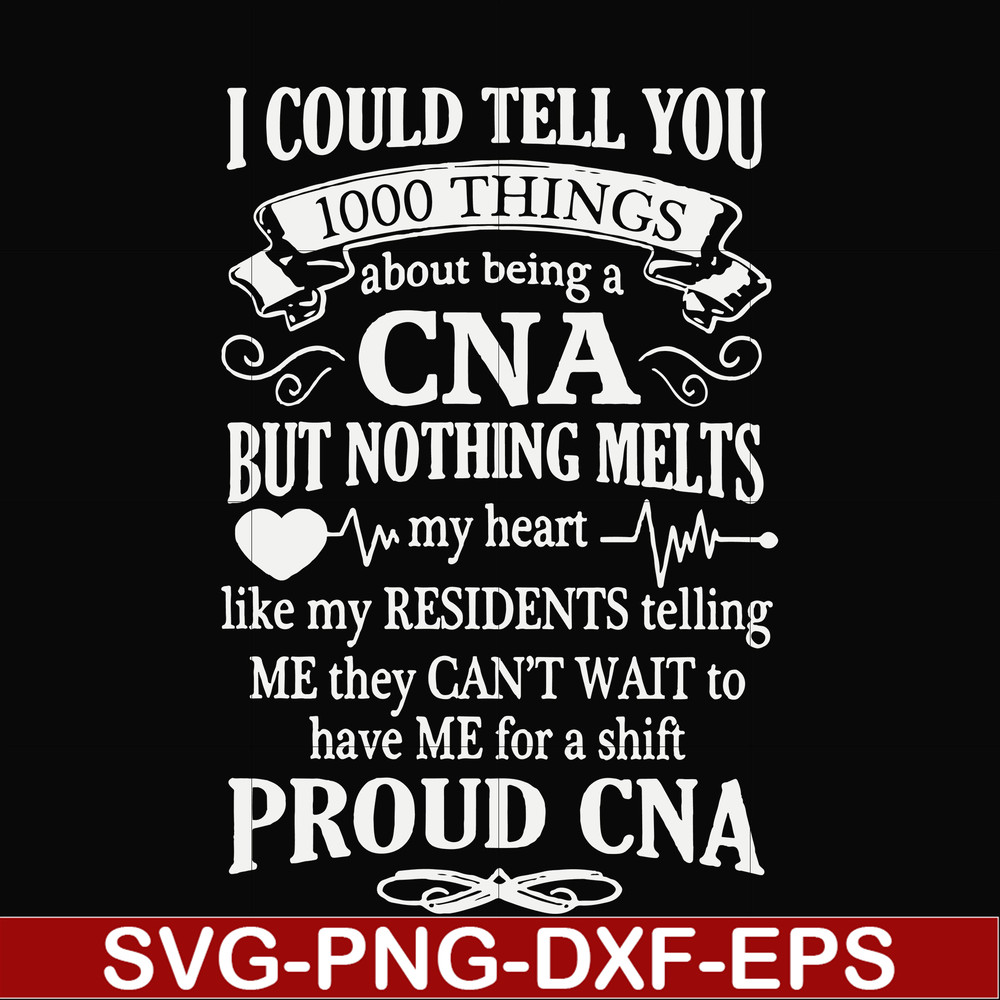 FN000575-I could tell you 1000 things about being a CNA but nothing melts like my residents telling me they can't wait to have me for a shift proud CNA svg, png