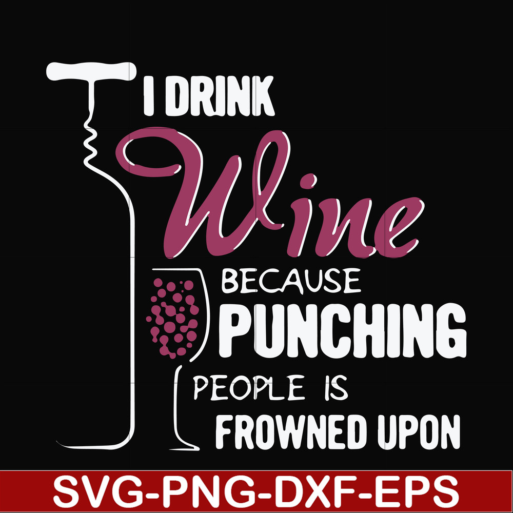 FN000576-I drink wine because punching people is frowned upon svg, png, dxf, eps file FN000576.jpg