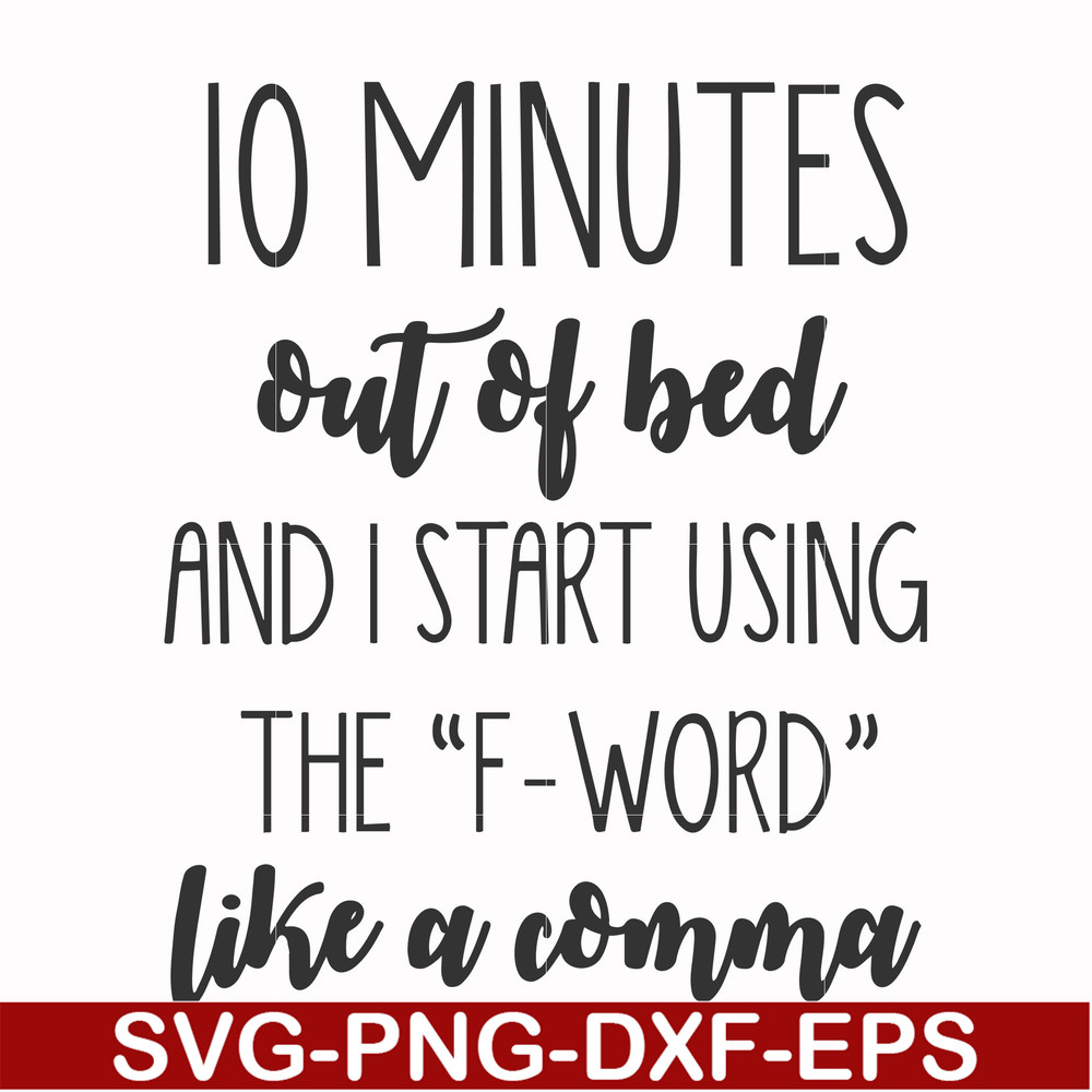 FN000620-10 minutes out of bed and I start using the F-word like a comma svg, png, dxf, eps file FN000620.jpg