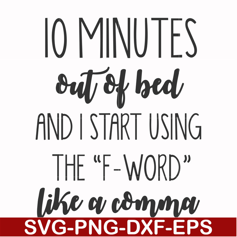 FN000620-10 minutes out of bed and I start using the F-word like a comma svg, png, dxf, eps file FN000620.jpg