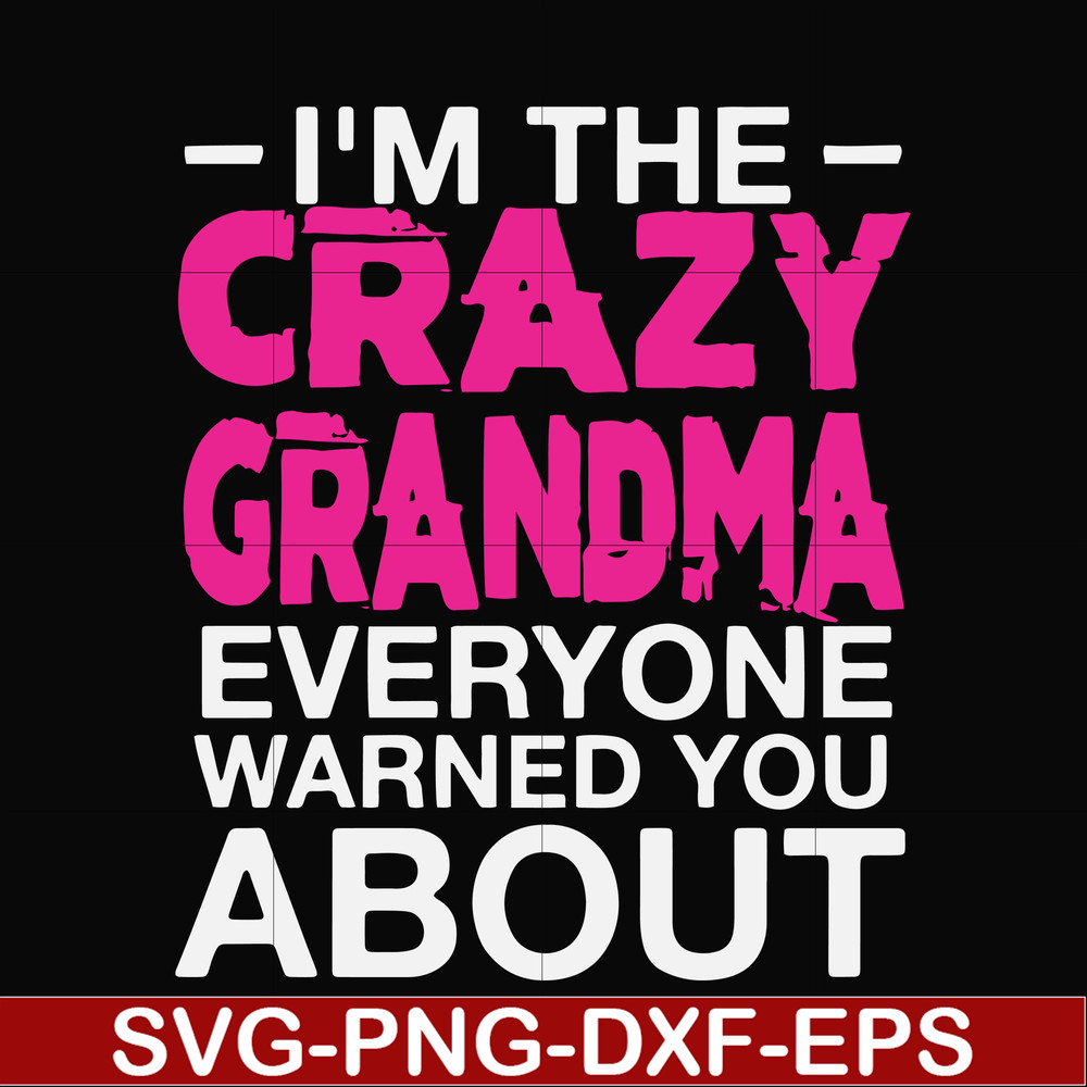 FN000626-I'm the scazy grandma everyone warned you about svg, png, dxf, eps file FN000626.jpg