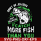 FN000654-Don't be jealous just because I catch more fish than you svg, png, dxf, eps file FN000654.jpg