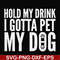 FN000690-Hold my drink I gotta pet my dog svg, png, dxf, eps file FN000690.jpg