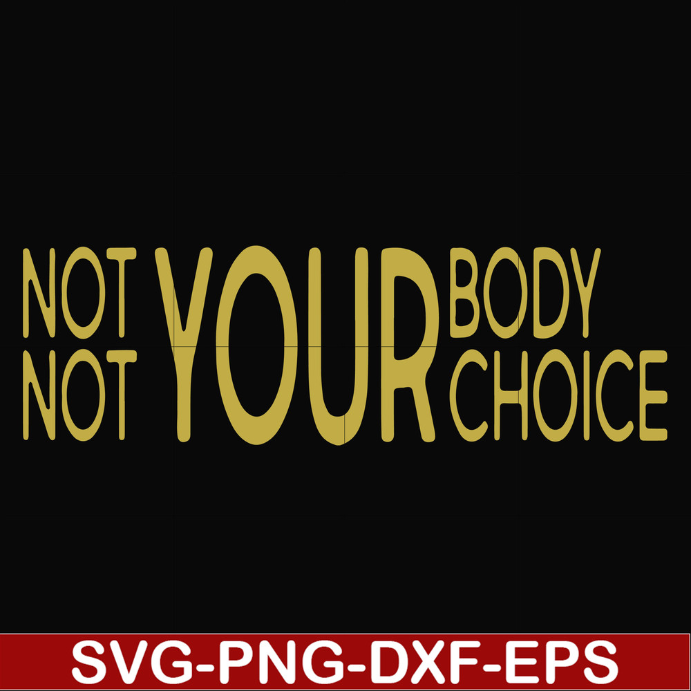 FN000750-Not your body choice svg, png, dxf, eps file FN000750.jpg
