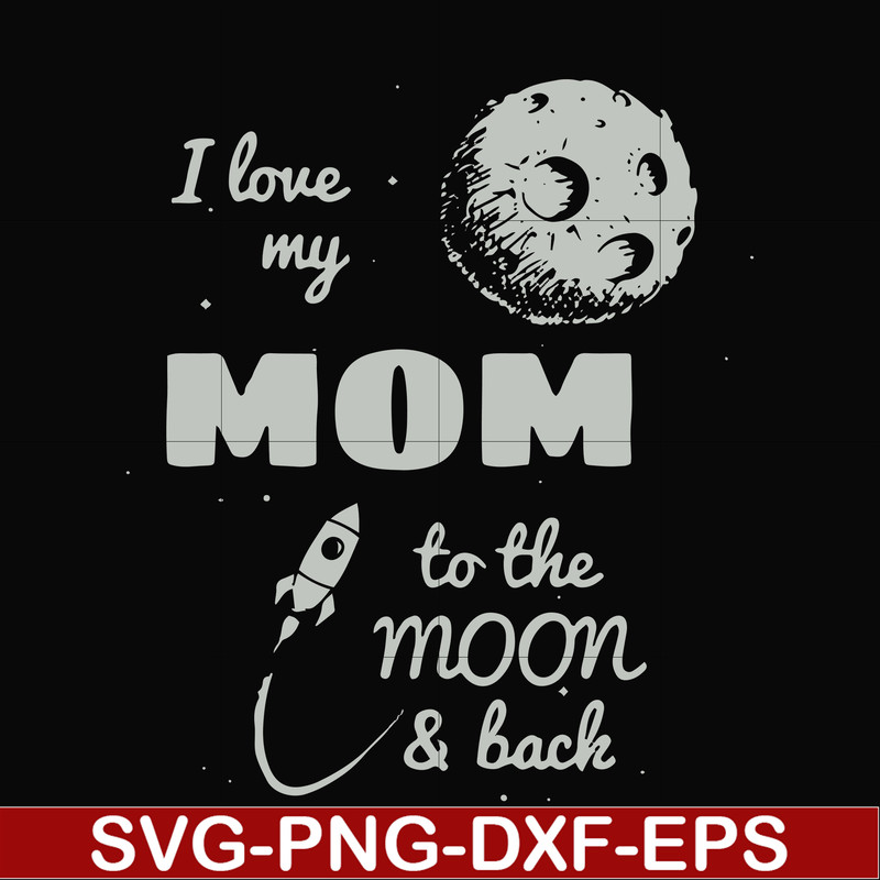 FN000757-I love my mom to the moon and back svg, png, dxf, eps file FN000757.jpg