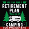 FN000800-Yes! I do have a retirement plan I plan on camping svg, png, dxf, eps file FN000800.jpg