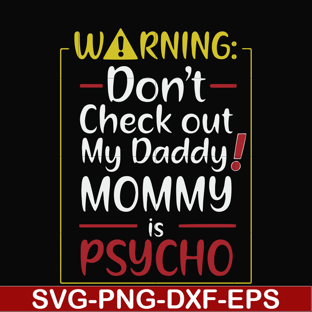 FN000822-Warning don't check out my daddy mommy is psycho svg, png, dxf, eps file FN000822.jpg