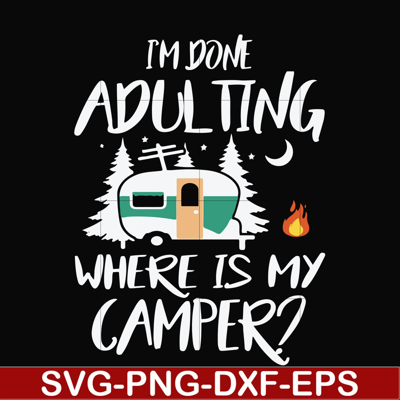 FN000869-I'm done adulting where is my camper svg, png, dxf, eps file FN000869.jpg