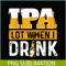 BEER28102348-IPA Lot When I Drink PNG Funny Beer Lover Gift PNG Beer Party PNG.png