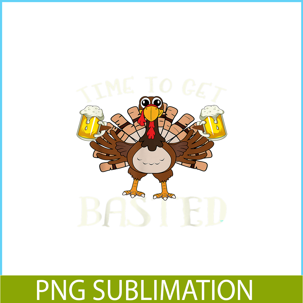 BEER28102375-Time To Get Basted PNG Funny Beer Lovers PNG Drunk Turkey PNG.png