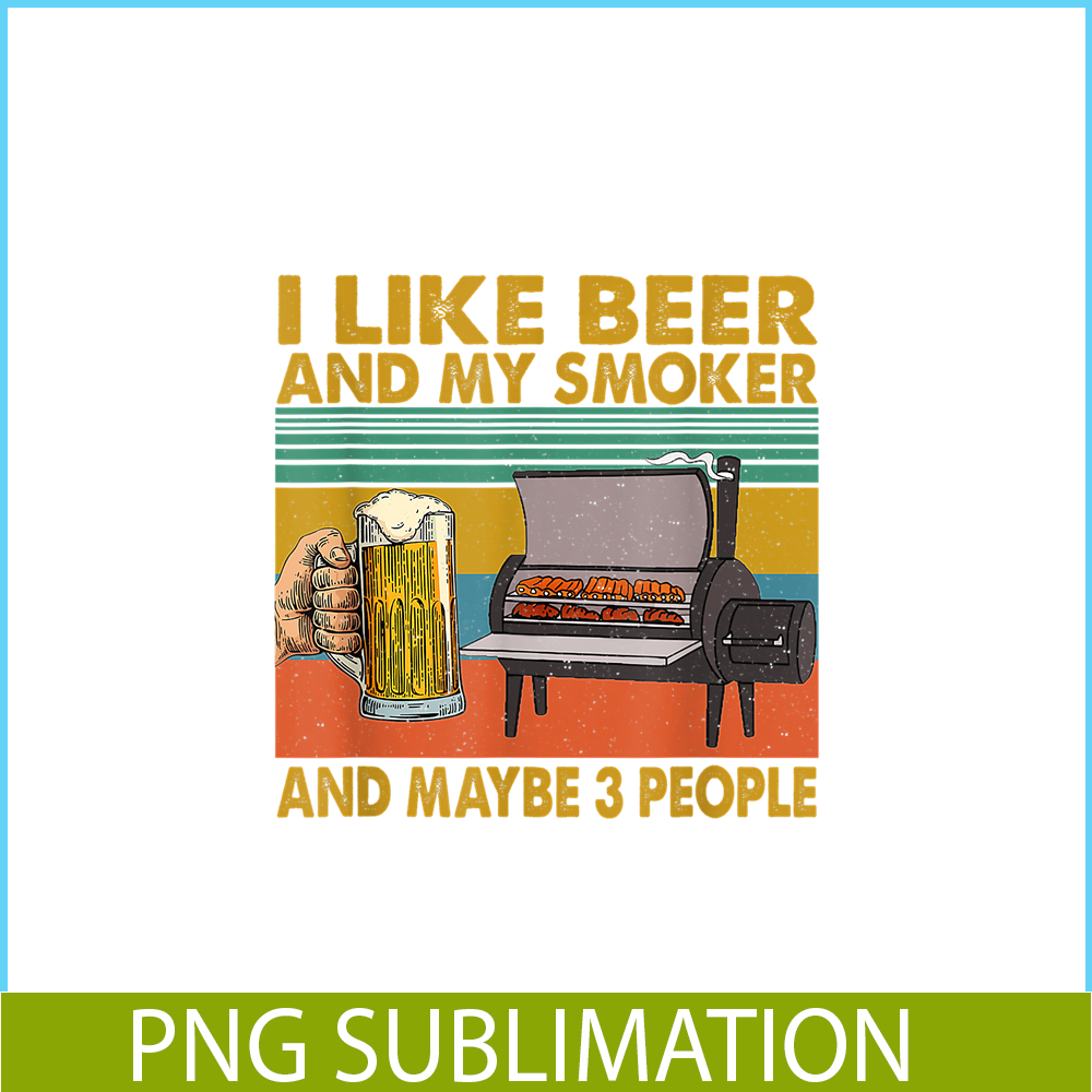 BEER28102381-I Like Beer My Smoker PNG Maybe 3 People PNG Funny Beer Lover PNG.png