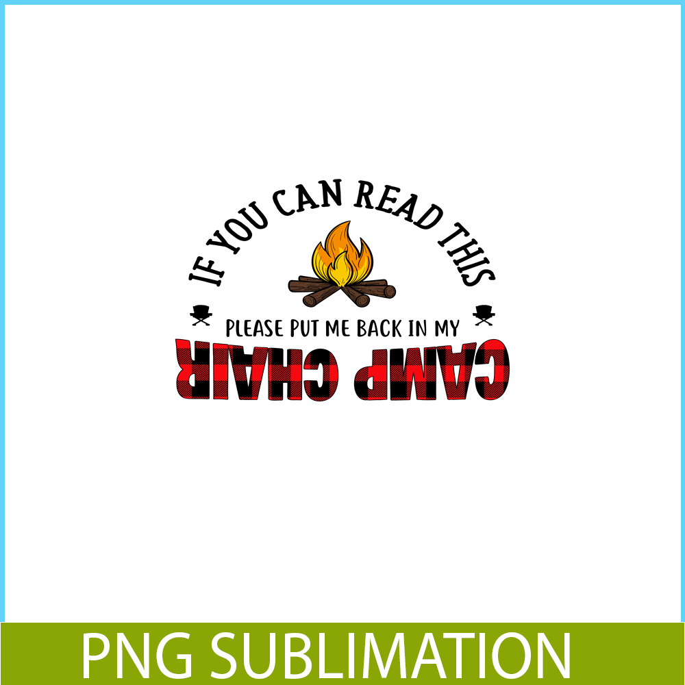 CAMP07112315-IF YOU CAN READ THIS PLEASE PUT ME BACK IN MY CAMP CHAIR PNG Camping Quotes PNG Camping Lover PNG.png