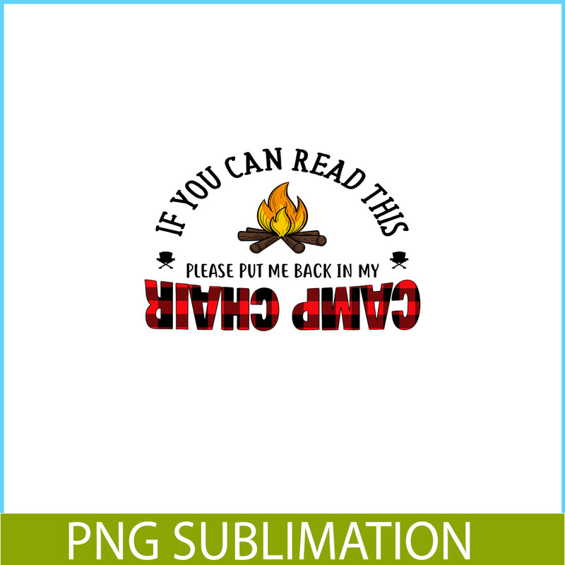 CAMP07112315-IF YOU CAN READ THIS PLEASE PUT ME BACK IN MY CAMP CHAIR PNG Camping Quotes PNG Camping Lover PNG.png
