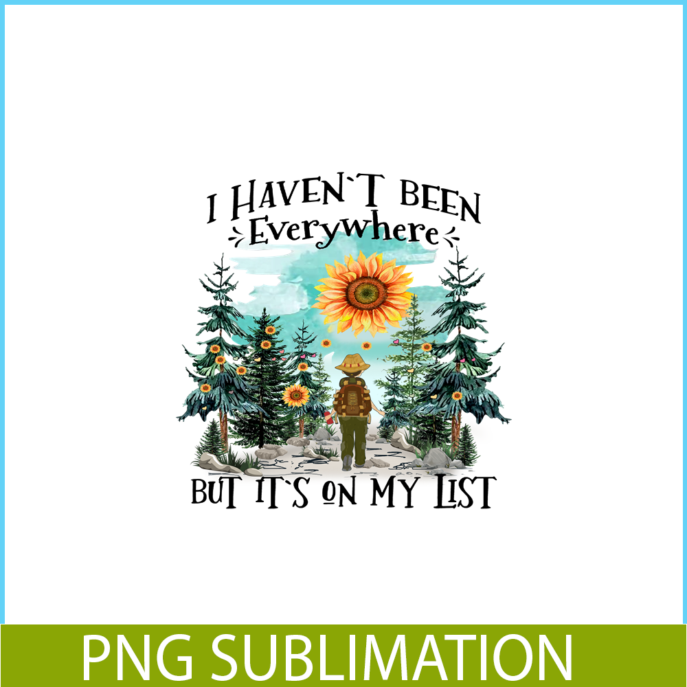 CAMP07112363-I Haven't Been Everywhere But It's On My List PNG Camping PNG Sunflower Sun Forest PNG.png