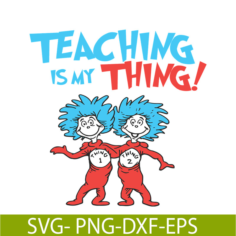 DS1051223127-Teaching Is My Thing SVG, Dr Seuss SVG, Dr Seuss Quotes SVG DS1051223127.png