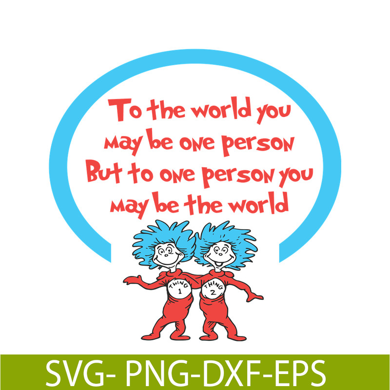 DS1051223148-To One Person You May Be The World SVG, Dr Seuss SVG, Dr Seuss Quotes SVG DS1051223148.png