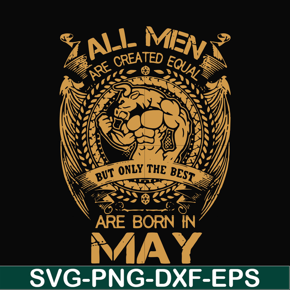 FN000413-All men are created equal but only the best are born in May svg, png, dxf, eps file FN000413.jpg