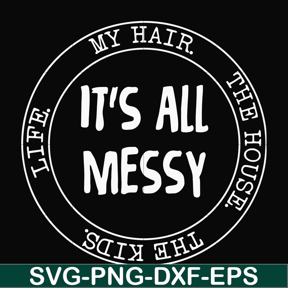 FN000418-It's all messy svg, png, dxf, eps file FN000418.jpg