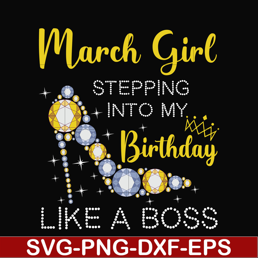 BD0028-March girl stepping into my birthday like a boss svg, png, dxf, eps digital file BD0028.jpg