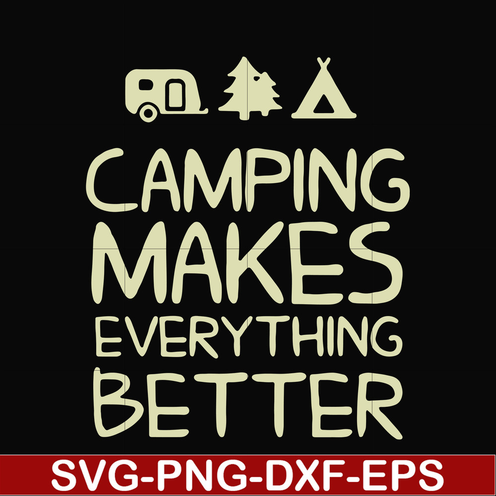 CMP069-camping makes everythings better svg, png, dxf, eps digital file CMP069.jpg