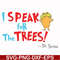DR00072-I speak for the trees svg, png, dxf, eps file DR00072.jpg