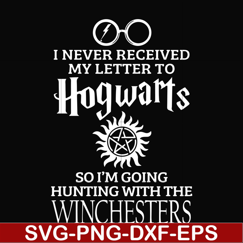 FN000106-I never received my letter to Hogwarts so I'm going hunting with the winchesters svg, png, dxf, eps file FN000106.jpg