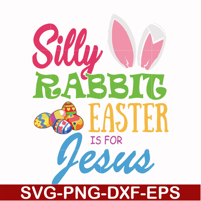 FN000113-Silly rabbit Easter is for Jesus svg, png, dxf, eps file FN000113.jpg