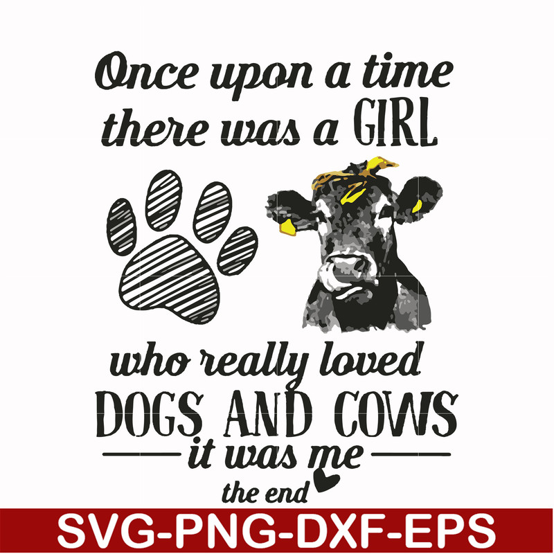 FN000155-Once upon a time there was a girl who really loved dogs and cows it was me svg, png, dxf, eps file FN000155.jpg