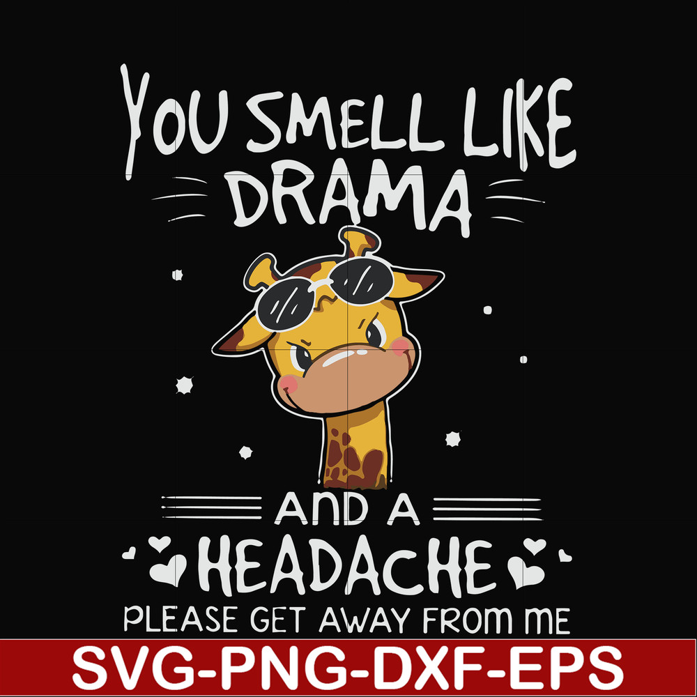FN000181-You smell like drama and a headache please get away from me svg, png, dxf, eps file FN000181.jpg