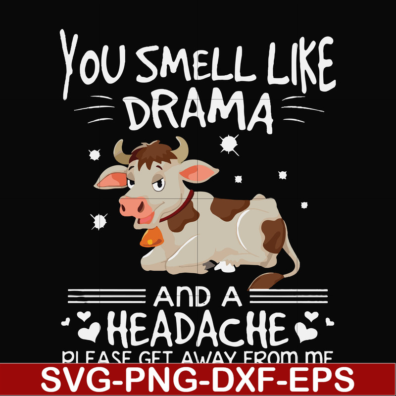 FN000183-You smell like drama and a headache please get away from me svg, png, dxf, eps file FN000183.jpg