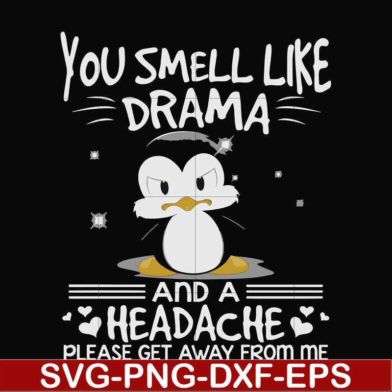 FN000185-You smell like drama and a headache please get away from me svg, png, dxf, eps file FN000185.jpg