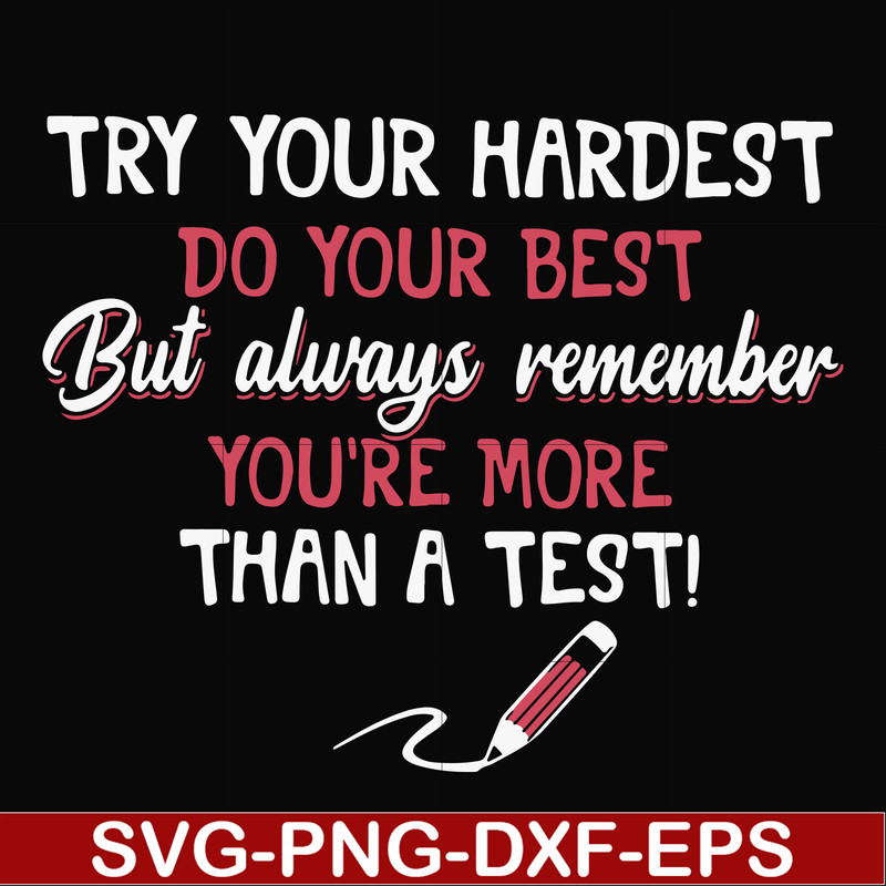 FN000189-Try your hardest do your best but always remember you're more than a test svg, png, dxf, eps file FN000189.jpg