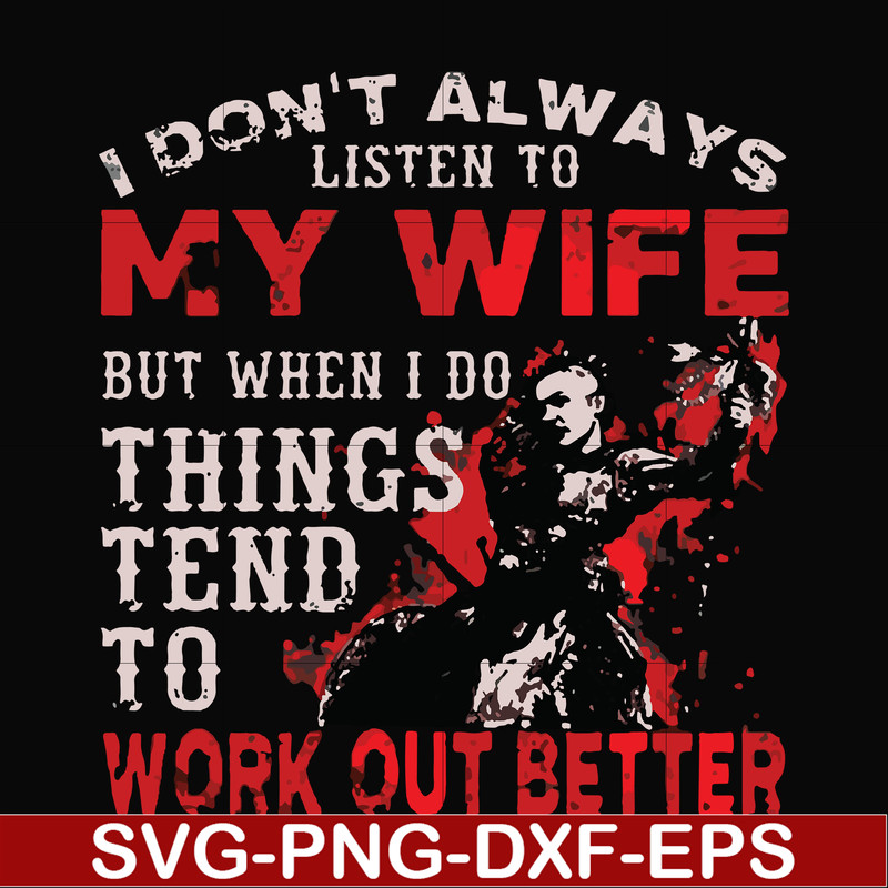 FN000199-I don't always listen to my wife but when I do things tend to work out better svg, png, dxf, eps file FN000199.jpg